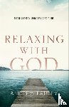 Farley, Andrew - Relaxing with God – The Neglected Spiritual Discipline