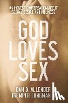 Allender, Dan B., Longman, Tremper Iii - God Loves Sex – An Honest Conversation about Sexual Desire and Holiness