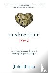 Burke, John - Unshockable Love – How Jesus Changes the World through Imperfect People