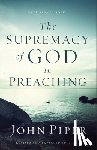 Piper, John - The Supremacy of God in Preaching