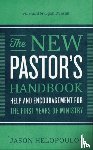 Helopoulos, Jason, Duncan, Ligon - The New Pastor`s Handbook – Help and Encouragement for the First Years of Ministry