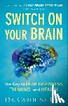 Leaf, Dr. Caroline - Switch On Your Brain – The Key to Peak Happiness, Thinking, and Health