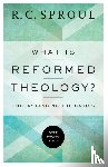 Sproul, R. C. - What Is Reformed Theology? – Understanding the Basics