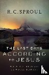 Sproul, R. C. - The Last Days according to Jesus – When Did Jesus Say He Would Return?