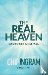 Ingram, Chip, Witt, Lance - The Real Heaven – What the Bible Actually Says
