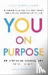Shackelford, Dr. Stephanie, Denzel, Bill, Kinnaman, David - You on Purpose – Discover Your Calling and Create the Life You Were Meant to Live