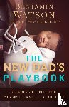 Watson, Benjamin, Meeker, Meg - The New Dad`s Playbook – Gearing Up for the Biggest Game of Your Life