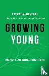 Powell, Kara, Mulder, Jake, Griffin, Brad - Growing Young – Six Essential Strategies to Help Young People Discover and Love Your Church