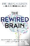 Chilton, Dr. Ski, Rukstalis, Dr. Margaret, Gregory, A. J. - The ReWired Brain – Free Yourself of Negative Behaviors and Release Your Best Self