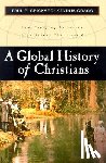 Spickard, Paul R. - A Global History of Christians: How Everyday Believers Experienced Their World