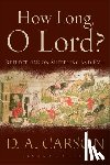 Carson, D. A. - How Long, O Lord?: Reflections on Suffering and Evil
