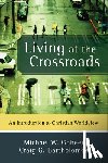 Goheen, Michael W. - Living at the Crossroads: An Introduction to Christian Worldview