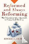 Olson, Roger E. - Reformed and Always Reforming