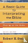 Stein, Robert H. - A Basic Guide to Interpreting the Bible – Playing by the Rules