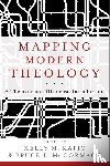 Mccormack, Bruce L., Kapic, Kelly M. - Mapping Modern Theology – A Thematic and Historical Introduction