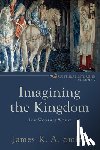 Smith, James K. A. - Imagining the Kingdom – How Worship Works