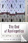 Penner, Myron B. - The End of Apologetics – Christian Witness in a Postmodern Context