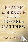 Pennington, Jonathan T. - Heaven and Earth in the Gospel of Matthew