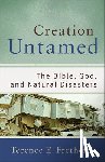 Fretheim, Terence E. - Creation Untamed – The Bible, God, and Natural Disasters
