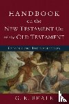 Beale, G. K. - Handbook on the New Testament Use of the Old Tes – Exegesis and Interpretation