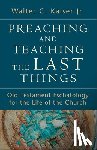 Kaiser, Walter C. Jr. - Preaching and Teaching the Last Things – Old Testament Eschatology for the Life of the Church