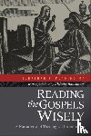 Pennington, Jonathan T., Bauckham, Richard - Reading the Gospels Wisely – A Narrative and Theological Introduction