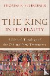 Schreiner, Thomas R. - The King in His Beauty – A Biblical Theology of the Old and New Testaments