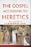 Wilhite, David E. - The Gospel according to Heretics – Discovering Orthodoxy through Early Christological Conflicts