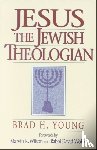 Young, Brad H., Wilson, Marvin, Wolpe, David - Jesus the Jewish Theologian
