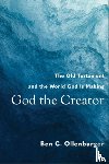Ollenburger, Ben C. - God the Creator – The Old Testament and the World God Is Making