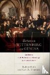 Kolb, Robert, Trueman, Carl R. - Between Wittenberg and Geneva – Lutheran and Reformed Theology in Conversation