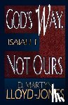 Lloyd-Jones, D. Martyn - God's Way, Not Ours: Isaiah 1