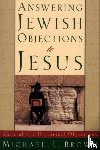 Brown, Michael L. - Answering Jewish Objections to Jesus – General and Historical Objections