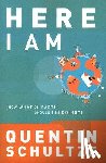Schultze, Quentin J. - Here I Am – Now What on Earth Should I Be Doing?