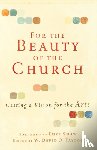 Taylor, W. David O., Shaw, Luci - For the Beauty of the Church – Casting a Vision for the Arts
