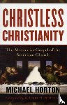 Horton, Michael - Christless Christianity – The Alternative Gospel of the American Church