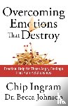 Ingram, Chip, Johnson, Becca - Overcoming Emotions that Destroy – Practical Help for Those Angry Feelings That Ruin Relationships