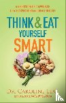 Leaf, Dr. Caroline - Think and Eat Yourself Smart – A Neuroscientific Approach to a Sharper Mind and Healthier Life