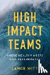 Witt, Lance, Mullins, Todd, Mullins, Julie - High–Impact Teams – Where Healthy Meets High Performance