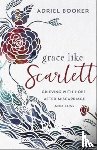 Booker, Adriel, Haines, Amber - Grace Like Scarlett – Grieving with Hope after Miscarriage and Loss