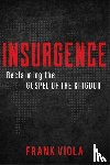 Viola, Frank - Insurgence – Reclaiming the Gospel of the Kingdom
