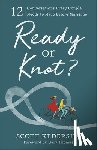 Kedersha, Scott, Thomas, Gary - Ready or Knot? – 12 Conversations Every Couple Needs to Have before Marriage