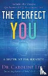 Leaf, Dr. Caroline, Turner, Robert, Jackson, Avery, Amua–quarshie, Peter - The Perfect You – A Blueprint for Identity