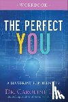 Leaf, Dr. Caroline - The Perfect You Workbook – A Blueprint for Identity