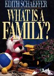 Schaeffer, Edith - What is a Family?