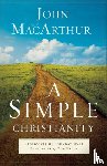 Macarthur, John - A Simple Christianity – Rediscover the Foundational Principles of Our Faith