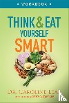 Leaf, Dr. Caroline - Think and Eat Yourself Smart Workbook – A Neuroscientific Approach to a Sharper Mind and Healthier Life