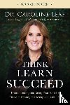 Leaf, Dr. Caroline - Think, Learn, Succeed Workbook – Understanding and Using Your Mind to Thrive at School, the Workplace, and Life