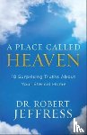 Jeffress, Dr. Robert - A Place Called Heaven – 10 Surprising Truths about Your Eternal Home - 10 Surprising Truths About Your Eternal Home