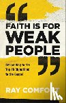 Comfort, Ray - Faith Is for Weak People